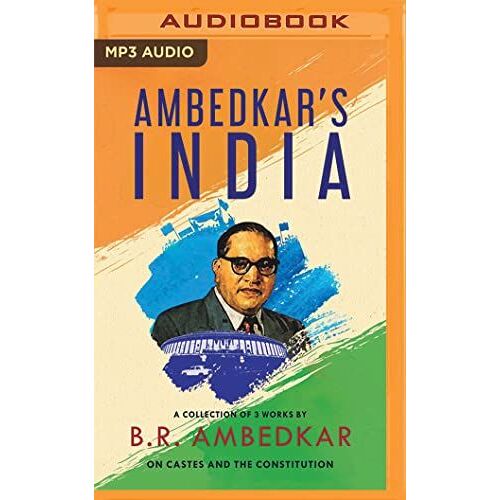 Ambedkar's India: A Collection Of 3 Works By Br Ambedkar On Castes And The Constitution