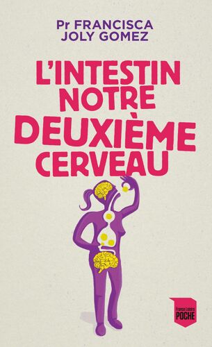 L'intestin Notre Deuxième Cerveau: Comprendre Son Rôle Clé Et Préserver Sa Santé