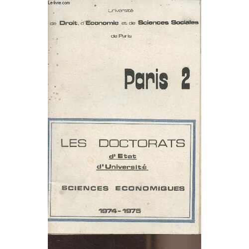 Les Doctorats D Etat D Université - Sciences Économiques 1974-1975 - Université De Droit, D Économie Et De Sciences Sociales De Paris, Paris 2