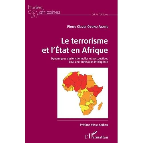 Le Terrorisme Et L'etat En Afrique - Dynamiques Dysfonctionnelles Et Perspectives Pour Une Étatisation Intelligente