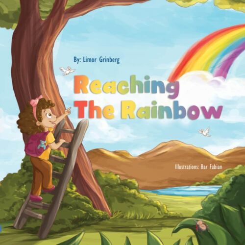 Reaching The Rainbow: Children's Adventure Book: Picture Book About Following Our Dreams: 1 (Preschool Bedtime Picture Books)