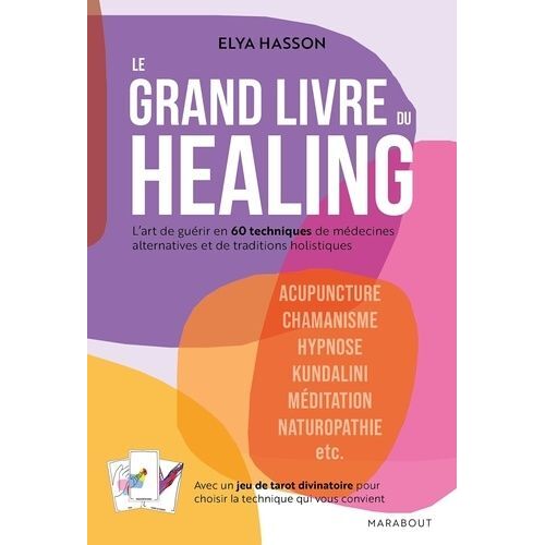 Le Grand Livre Du Healing - L'art De Guérir En 60 Techniques De Médecines Alternatives Et Traditions Holistiques