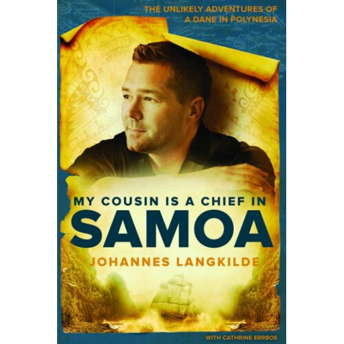 My Cousin Is A Chief In Samoa: The Unlikely Adventures Of A Dane In Polynesia