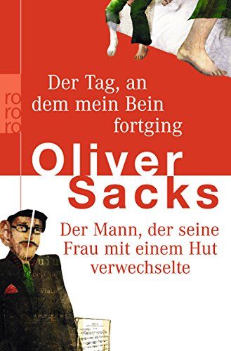 Der Tag, An Dem Mein Bein Fortging. Der Mann, Der Seine Frau Mit Einem Hut Verwechselte