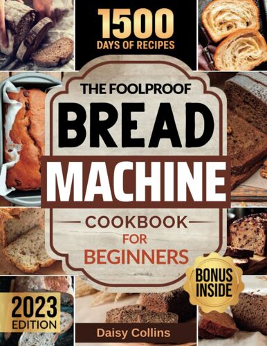 Bread Machine Cookbook: Easy-To-Follow Bread Maker Recipes And Expert Tips To Unleash Your Creativity
