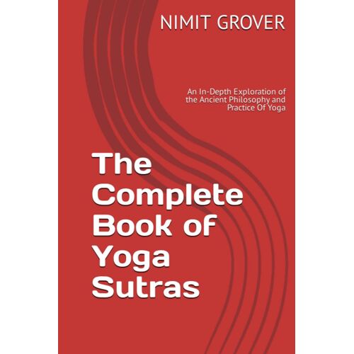The Complete Book Of Yoga Sutras: An In-Depth Exploration Of The Ancient Philosophy And Practice Of Yoga