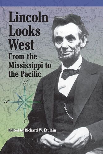 Lincoln Looks West: From The Mississippi To The Pacific