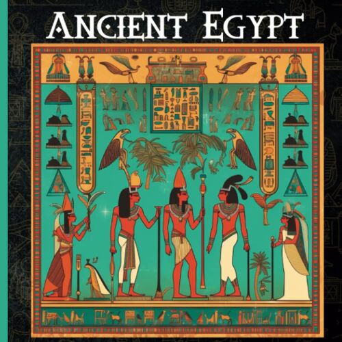 Ancient Egypt: A Children's Guide To The Land Of The Pharaohs, Pyramids, Mythology And More | Original Color Illustrations | For Kids Ages 8-12 (Introduction To Ancient Civilizations)
