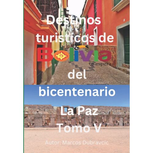 Destinos Turisticos De Bolivia Del Bicentenario: La Paz Tomo Vi
