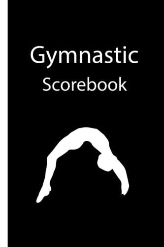 Gymnastic Scorebook: Logbook For Gymnastics - A Gymnastics Score Book And Score Tracker For Gymnastic Events And Gymnastic Meets ( Best Gymnastic Gift For Boys And Men )