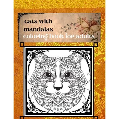 Cats With Mandalas - Coloring Book For Adults: A Fun Coloring Gift Book For Cat Lovers | Loving And Beautiful Cats. Beautiful Coloring Pages For Adults Relaxation With Stress