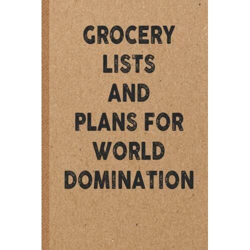 Grocery Lists And Plans For World Domination: 6x9 Lined 108 Pages Funny Notebook | Ruled Unique Diary | Sarcastic Humor Journal For Men & Women | Secret Santa Gag For Christmas | Appreciation Gift