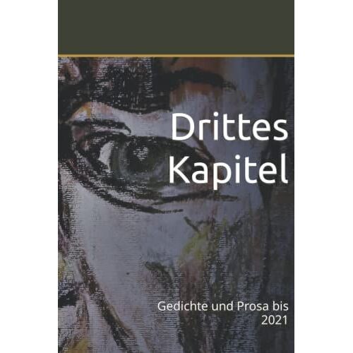 Drittes Kapitel: Gedichte Und Prosa Bis 2021