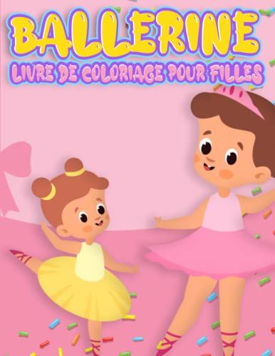 Livre De Coloriage De Ballerines Pour Filles: Un Livre De Coloriage Mignon, Magique Et Amusant Pour Les Filles Et Des Dessins À Colorier Adorables Pour Les Filles De 4 À 8 Ans.