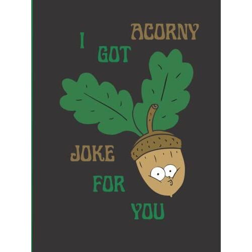 Funny Pun Notebook For Dads: I Got Acorny Joke For You | A Dad Funny Pun Notebook | Funny Pun Notebook For Dad Makes A Great Fathers Day Gift | Dad Notebook 8.5x11 120 Pages