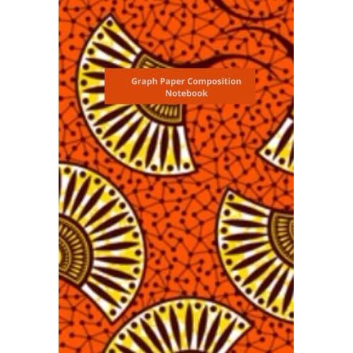 Graph Paper Composition Notebook: Print African Wax Pattern Notebook For Writing 200 Pages | Grid Paper Notebook | 5x5 Quad Ruled ( Medium 6.14 X 9.21)