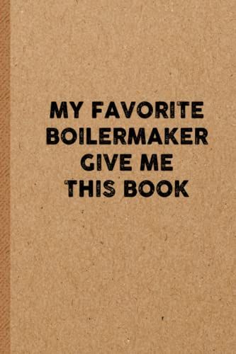 My Favorite Boilermaker Give Me This Book: 6x9 Lined 108 Pages Funny Notebook | Ruled Unique Diary | Sarcastic Humor Journal For Men & Women | Secret Santa Gag For Christmas | Appreciation Gift
