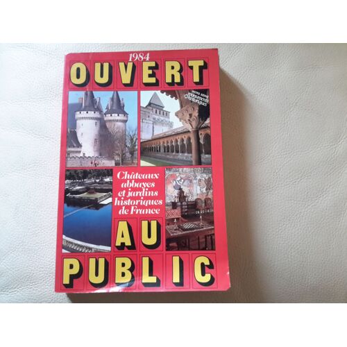 Ouvert Au Public. 1984. Châteaux, Abbayes Et Jardins Historiques De France Ouvert Au Public. 1984. Châteaux, Abbayes Et Jardins Historiques De France
