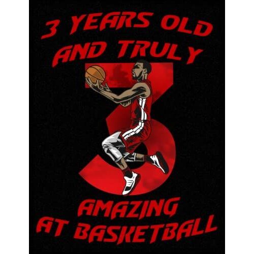 3 Years Old And Truly Amazing At Basketball: Drawing Pad Gifts For Boys 3 Year Old | Sketchbook For A Funny 3th Birthday | Large Sketch Paper For Drawing, Doodling Or Sketching, 150 Pages 8,5x11in