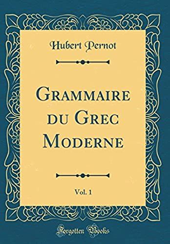 Grammaire Du Grec Moderne, Vol. 1 (Classic Reprint)