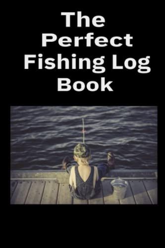 The Perfect Fishing Log Book