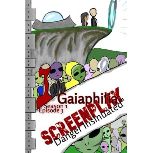 Gaiaphilia - "Danger Insinuated": Screenplay Gaiaphilia S1 E3 "Danger Insinuated