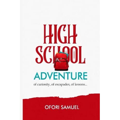 High School Adventure: Of Curiosity, Of Escapades, Of Lessons