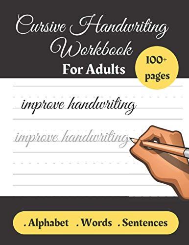 Cursive Handwriting Workbook For Adults: Improve Handwriting For Adults, Learn Cursive Handwriting Workbook, Lettering And Modern Calligraphy.