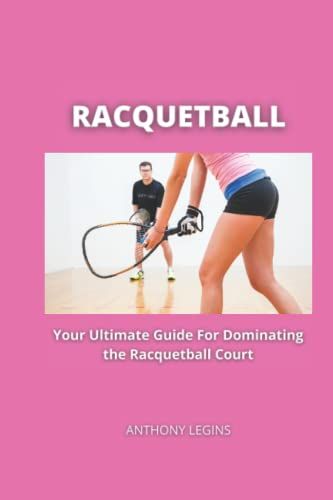 Racquetball: Your Ultimate Guide To Dominating The Racquetball Court