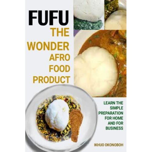 Fufu, The Wonder Afro Food Product: Learn The Simple Preparation For Home And For Business