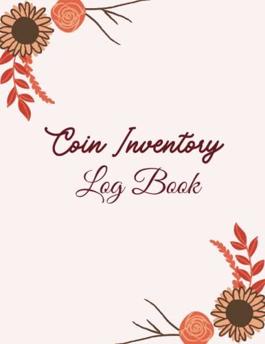 Coin Inventory Log Book: Simple Inventory Log Book For Small Business And Home, Reseller Inventory Log Book, Coin Collection Inventory Log Book, ... For Beginners, Logbook For Coin Collectors