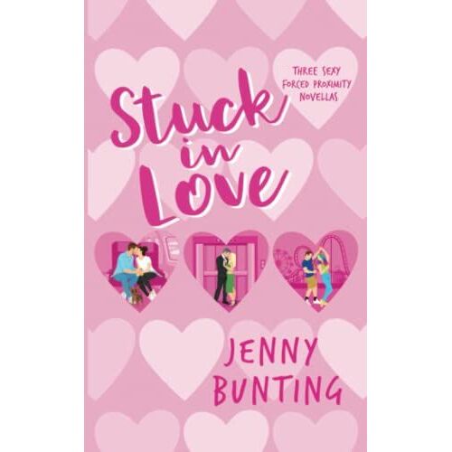 Stuck In Love: Three Sexy Forced Proximity Novellas