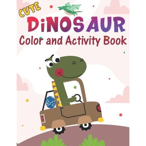 Cute Dinosaur Color And Activity Book: This Worksheet Contains Coloring Pages, Sliced Image, Mazes, Sudoku And More For Your Enjoyment