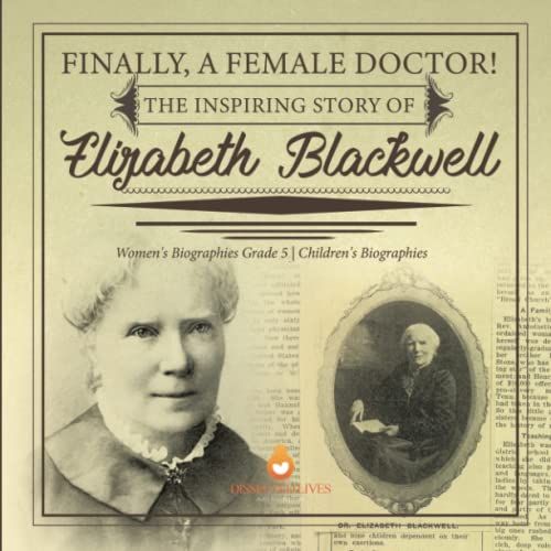 Finally, A Female Doctor! The Inspiring Story Of Elizabeth Blackwell | Women's Biographies Grade 5 | Children's Biographies