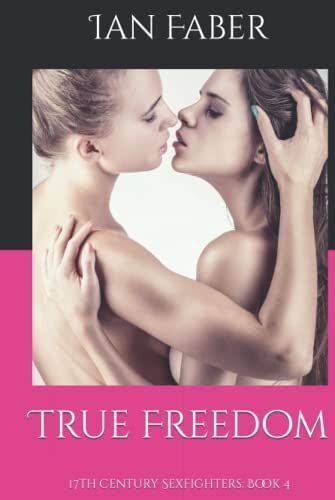 True Freedom: 17th Century Sexfighters: Book 4