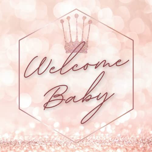 Welcome Baby: Baby Shower Guest Book | Sign-In Notebook Keepsake With Guest Name, Baby Predictions, Advice For Parents, Wishes, And Gift Log - Rose Gold & Pink Glitter Cover