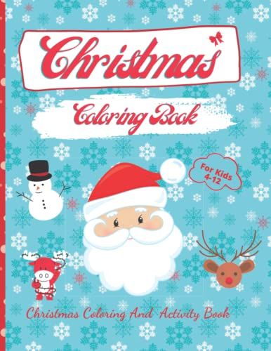 Christmas Coloring And Activity Book: Christmas Coloring And Activity Book For Kids, Christmas Themed Activities For Boys And Girls: Coloring Pages,