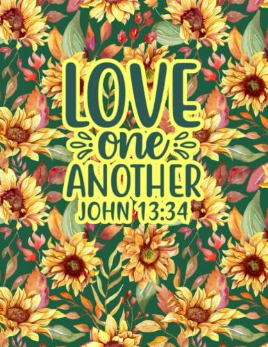 Giant Notebook: Bible Verse Christian Cover Journal | Love One Another John 13:34 Bible Verse | Sunflowers Floral Inspirational College-Ruled Notebook |500 Pages Blank Lined Notebook | 8.5 X 11in