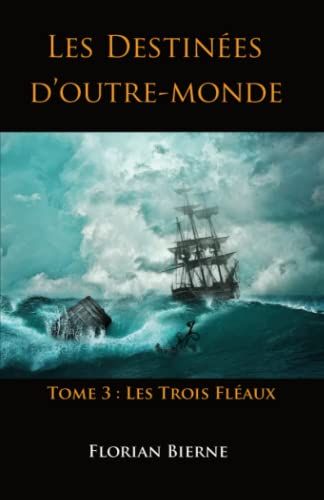 Les Destinées D'outre-Monde: Tome 3 : Les Trois Fléaux