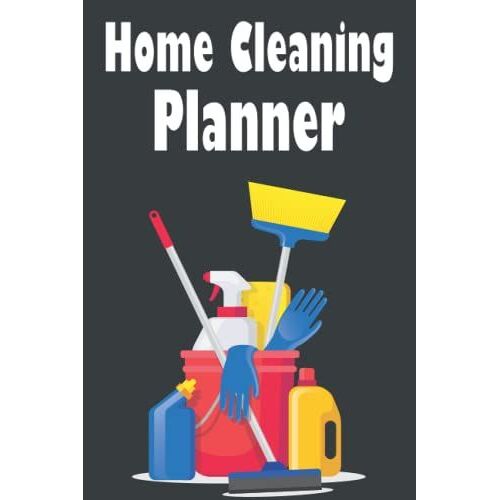 Home Cleaning Planner: House Cleaning Planner Daily Weekly And Monthly - Organise Your Household Chores