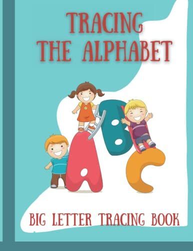 Tracing The Alphabet: Tracing The Alphabet Letters - A Detailed Patterned- 132 Pages Tracing Book For Preschoolers To Get Your Child Learn Properly ... With Recognition, Images, Tracing, Activity.