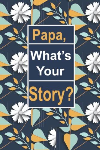 Papa, What's Your Story ?: This Is A Great Fill In Journal For Family And Friends