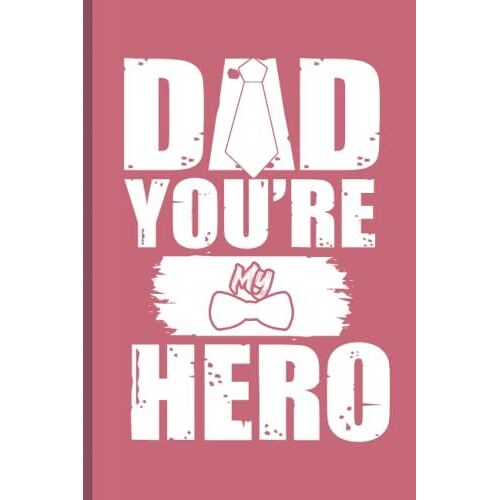 Dad You're My Hero: Friendship Day, Fathers Day & Daddy Birthday Gifts Notebook From Daughter & Son Ruled Blank Composition Writing Journal | Daily Notes Keepsake Book