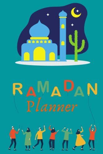 Ramadan Monthly Planner: 30 Days Of Ramadan Activity, Calendar, Prayer, Things To Do And Not To Do, Meal Planner, Acts Of Kindness, Daily Goals, Daily Reflection, Mood Review And How To Improve