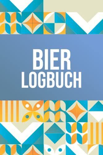 Bier Logbuch: Bier Tagebuch Für Professionelle Biertrinker Und Brauer - Bierbuch Zum Ausfüllen Und Lustiges Geschenk Für Richtige Männer