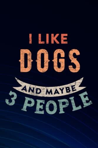 I Like Coffee Cats Dogs And Maybe 3 People Lovers Gift Funny Boss Gift: Dogs, Blank Lined Inspirational Notebook Journal A Funny And Appreciation Gift ... Gift/Year End Gift To Write In,Small Business