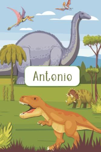 Antonio: Lined Notebook With Personalized Name Antonio: Kids Jurassic Notebooks - Dinosaur Era Notebook For Boy, School Gifts(Art-1): Antonio: Lined ... Notebooks - Dinosaur Era Notebook For Boy
