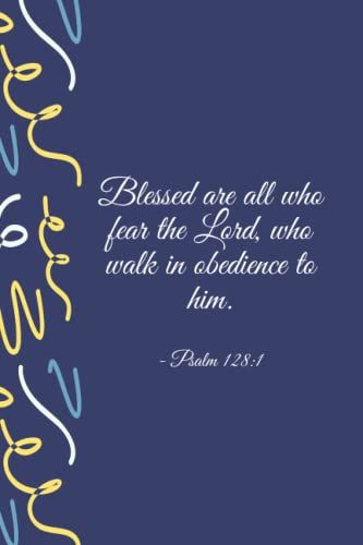 Blessed Are All Who Fear The Lord, Who Walk In Obedience To Him.: Notebook Gift With Bible Verses About Awe | Christian Prayer Journal With A Bible Verse On Each Pages To Live By For Each Day