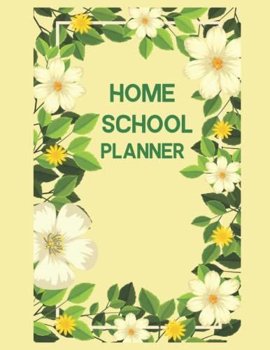 Homeschool Planner: Homeschool Planner And Organizer. Fully Customizable Planner For Your Elementary, Middle School, Jr. High, Or High School Student.