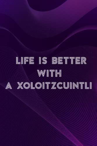 Soap Carving Journal - Life Is Better With A Xoloitzcuintli Nice Cute Dog Lover Meme: A Xoloitzcuintli, A Journal To Keep Record Of Soap Name, Date, ... Additives - Gifts For Soap Makers, Crafters,B